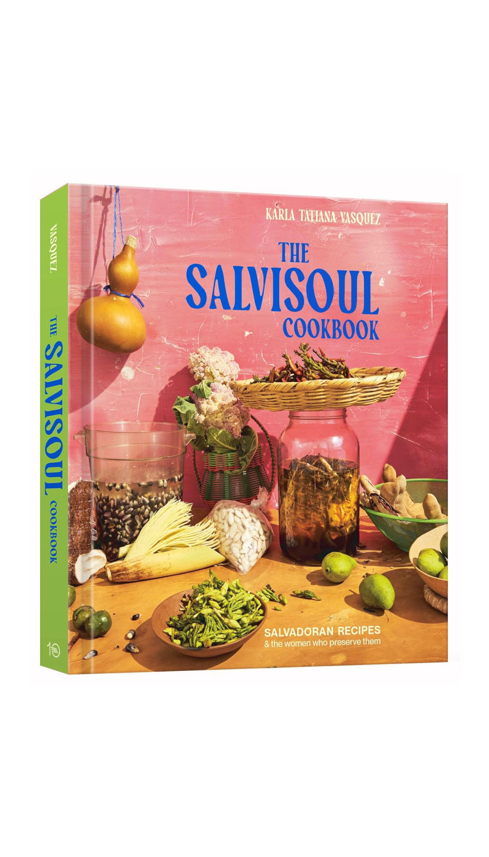 The Salvisoul Cookbook: Salvadoran Recipes & The Women Who Preserve Them