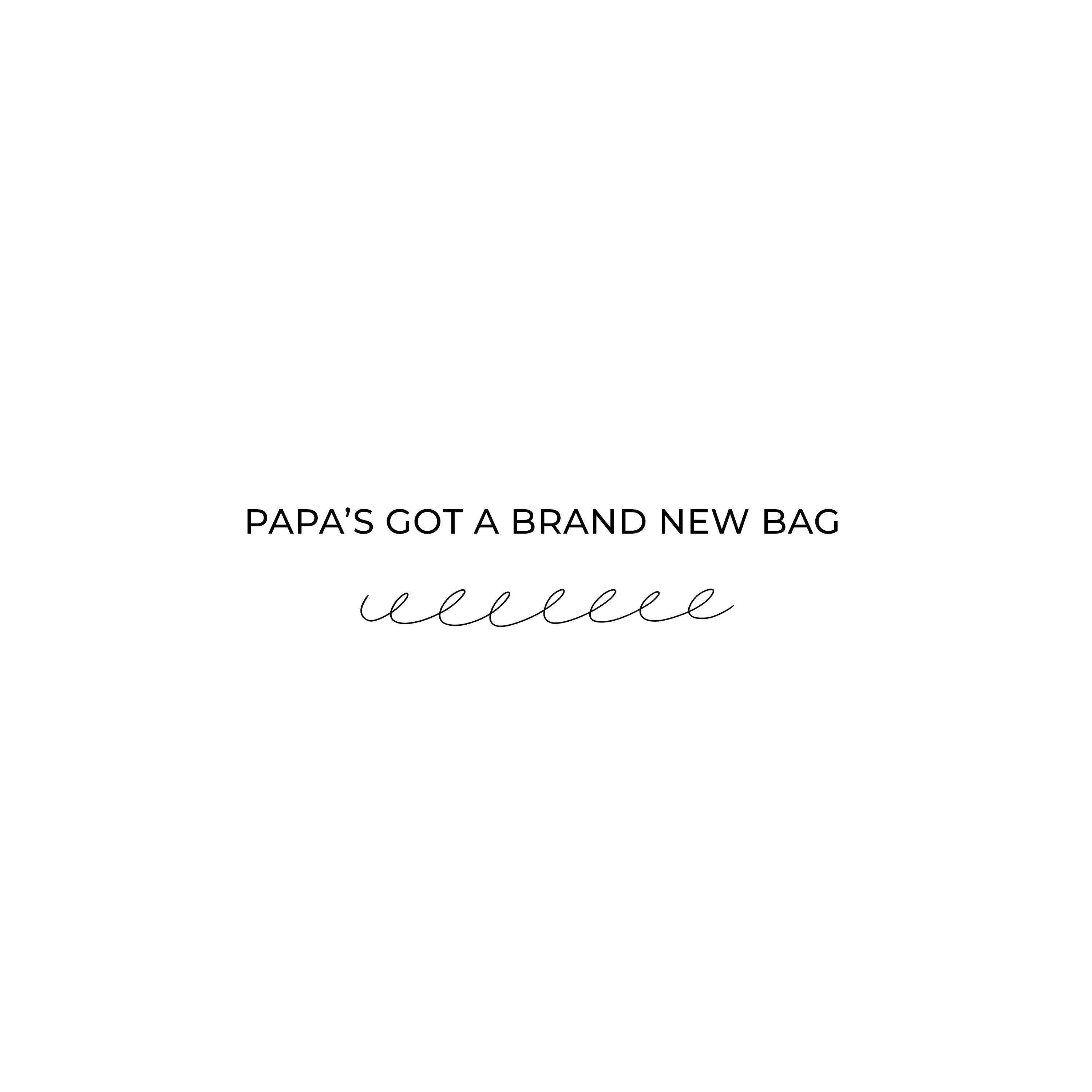 Papa’s Got a Brand New Bag