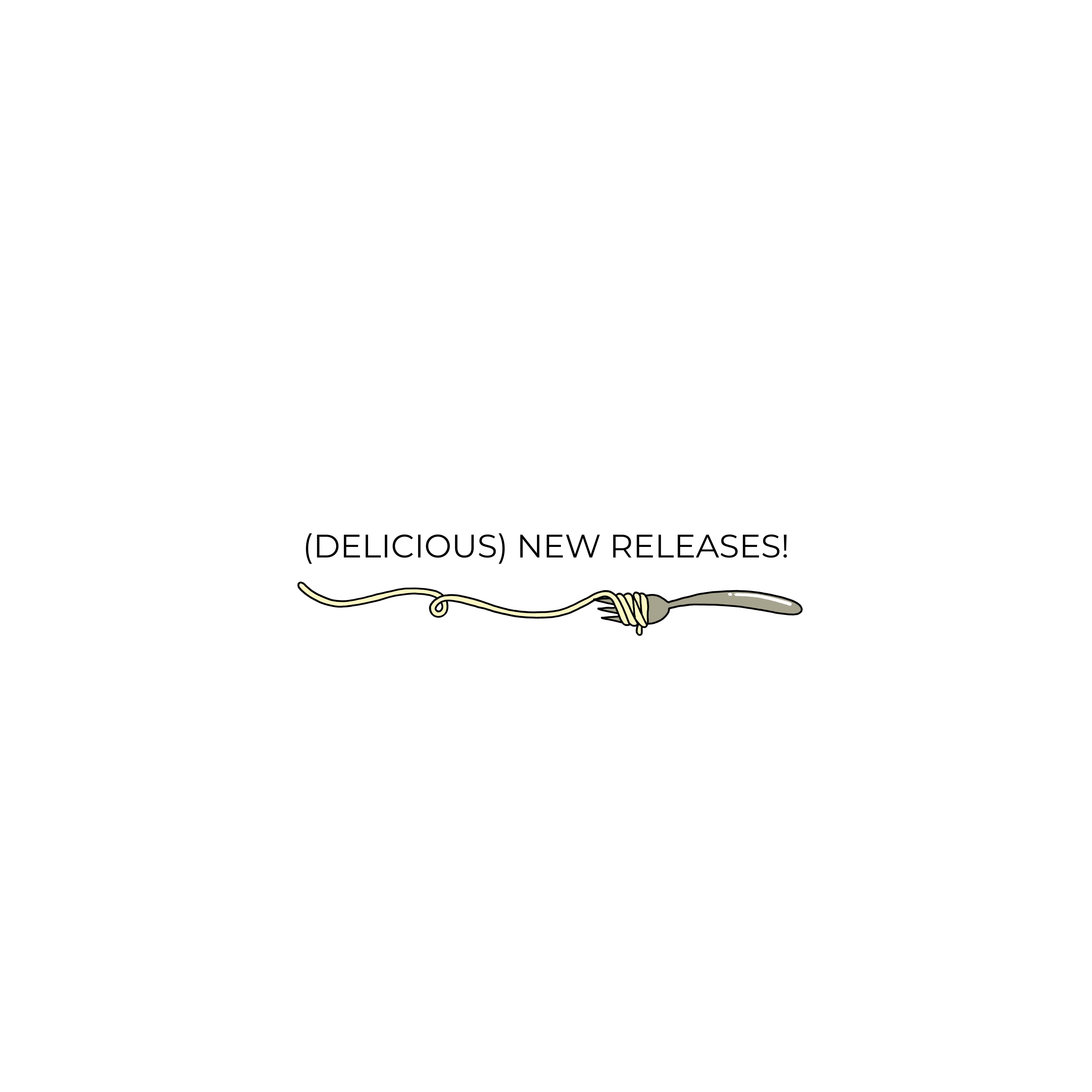 (DELICIOUS) NEW RELEASES!