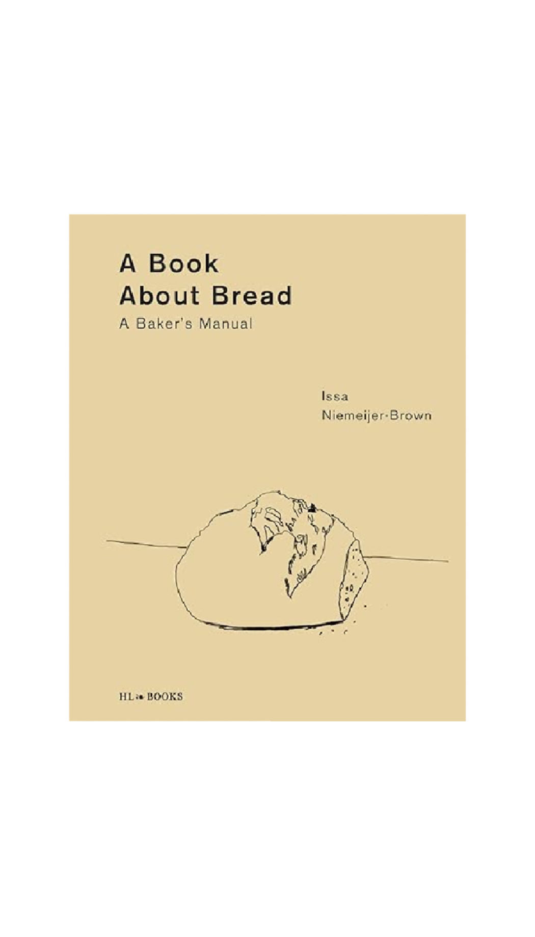 A Book about Bread: A Baker’s Manual