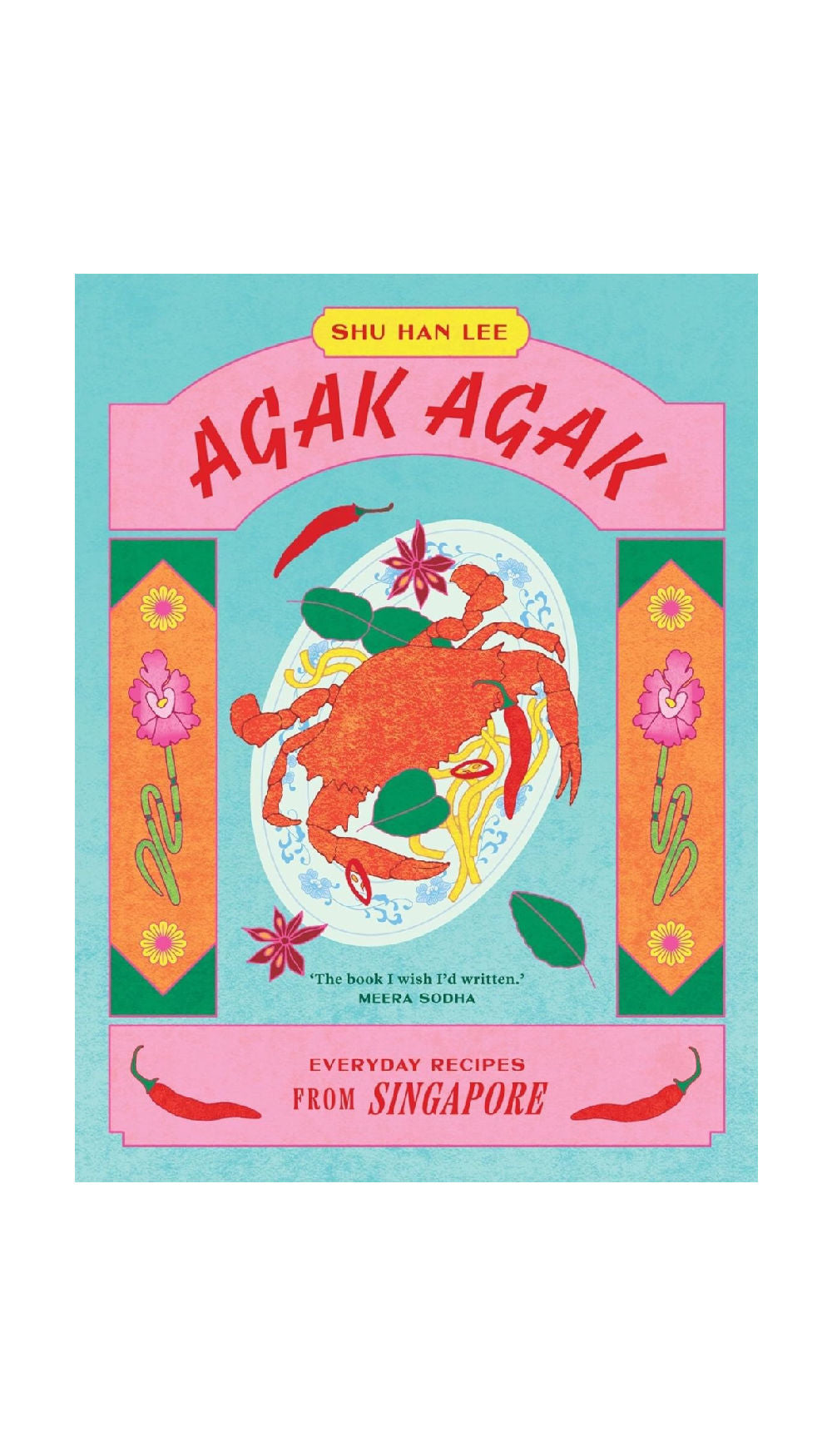 Agak Agak: Everyday Recipes from Singapore / COMING AUG.6TH!