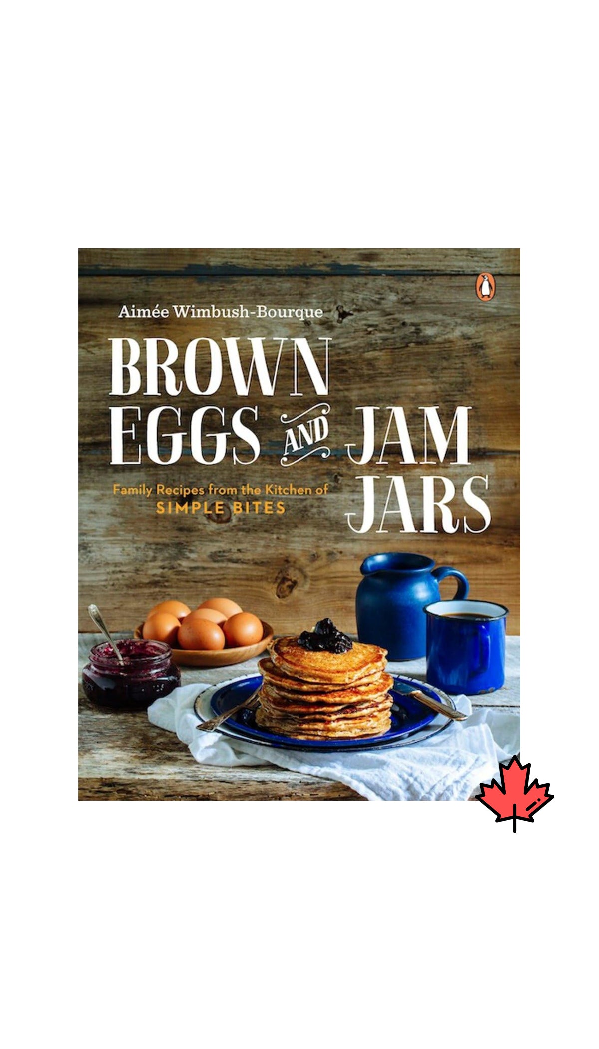 Brown Eggs and Jam Jars: Family Recipes from the Kitchen of Simple Bites