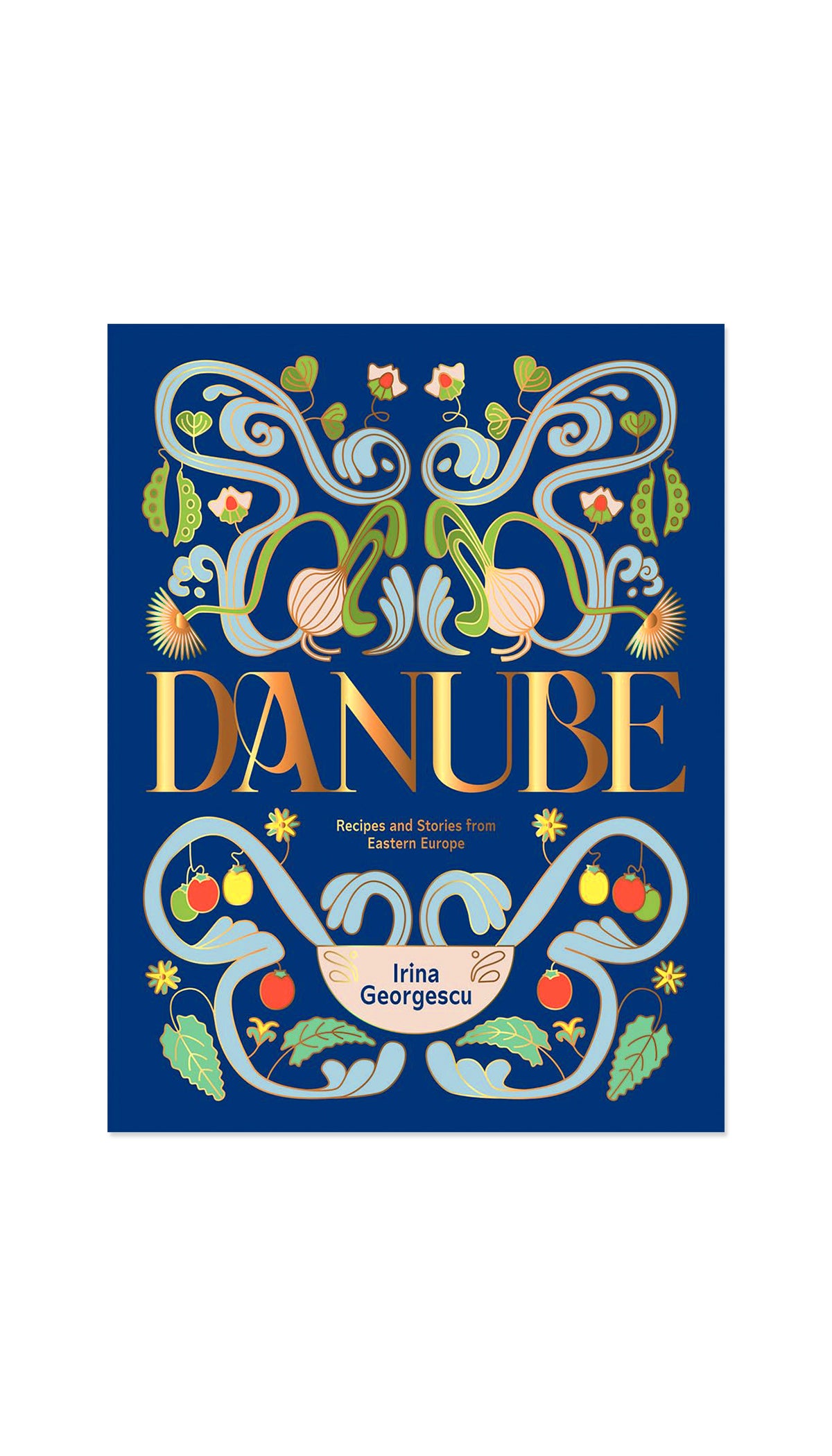 Danube: Recipes and Stories from Eastern Europe