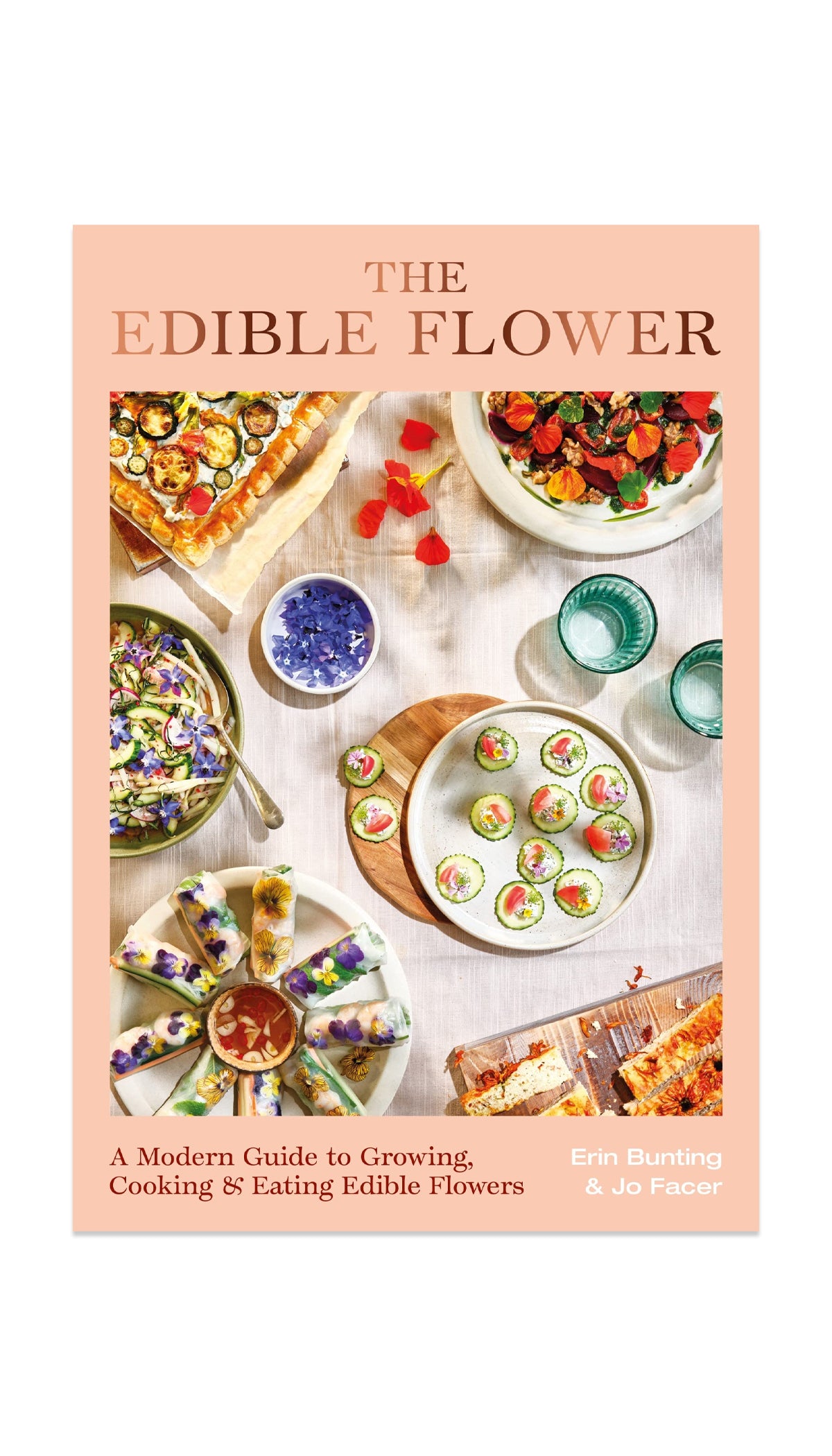 The Edible Flower: A Modern Guide to Growing, Cooking and Eating Edible Flowers