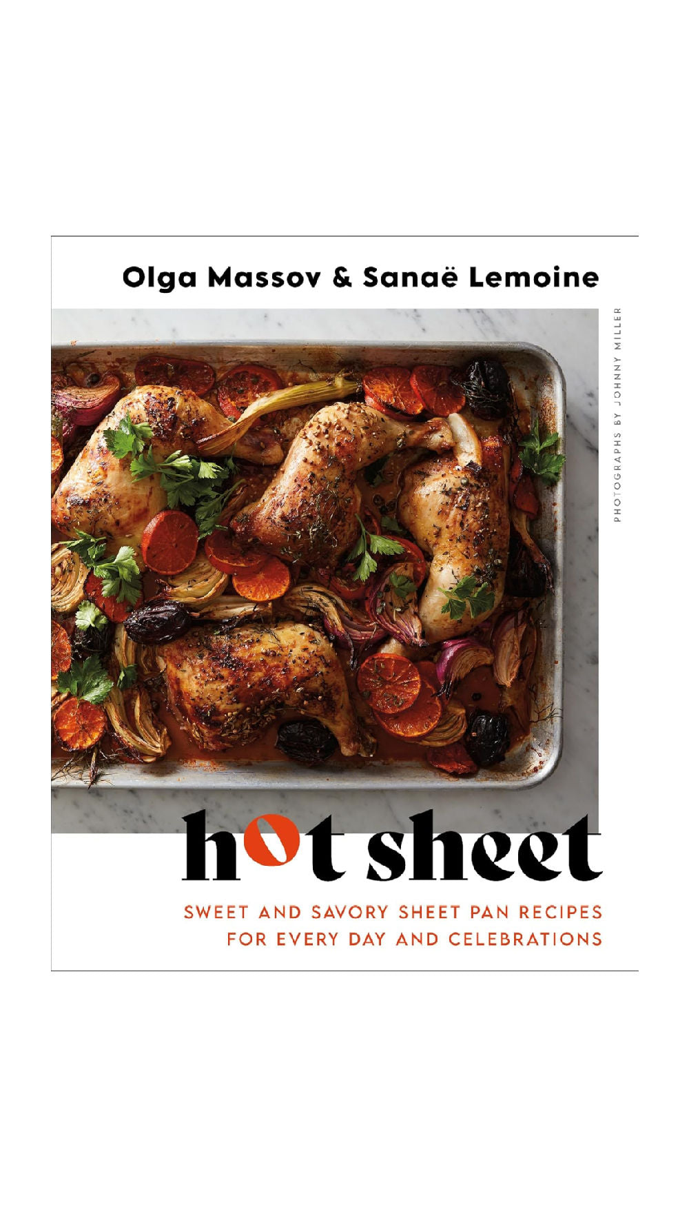 Hot Sheet: Sweet and Savory Sheet Pan Recipes for Every Day and Celebrations