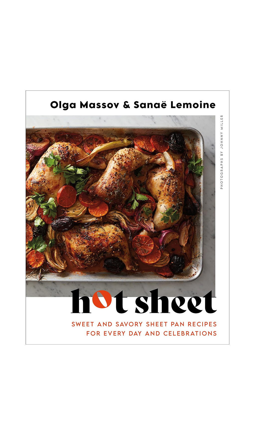 Hot Sheet: Sweet and Savory Sheet Pan Recipes for Every Day and Celebrations