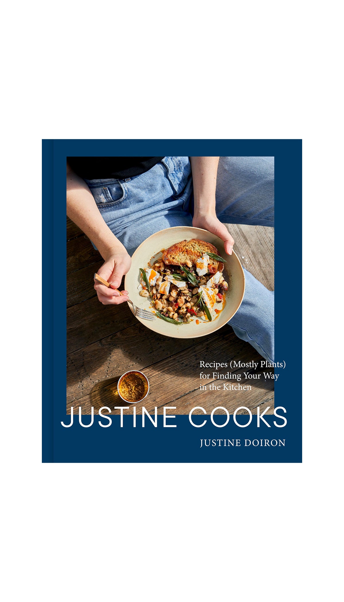 Justine Cooks: Recipes (Mostly Plants) for Finding Your Way in the Kitchen