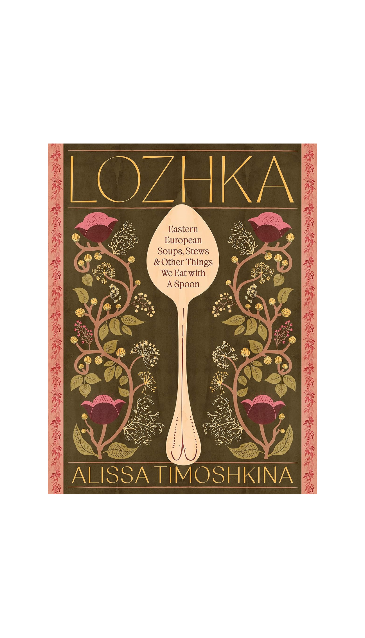 Lozhka: Eastern European Soups, Stews & Other Things We Eat with a Spoon / COMING OCT. 20TH!