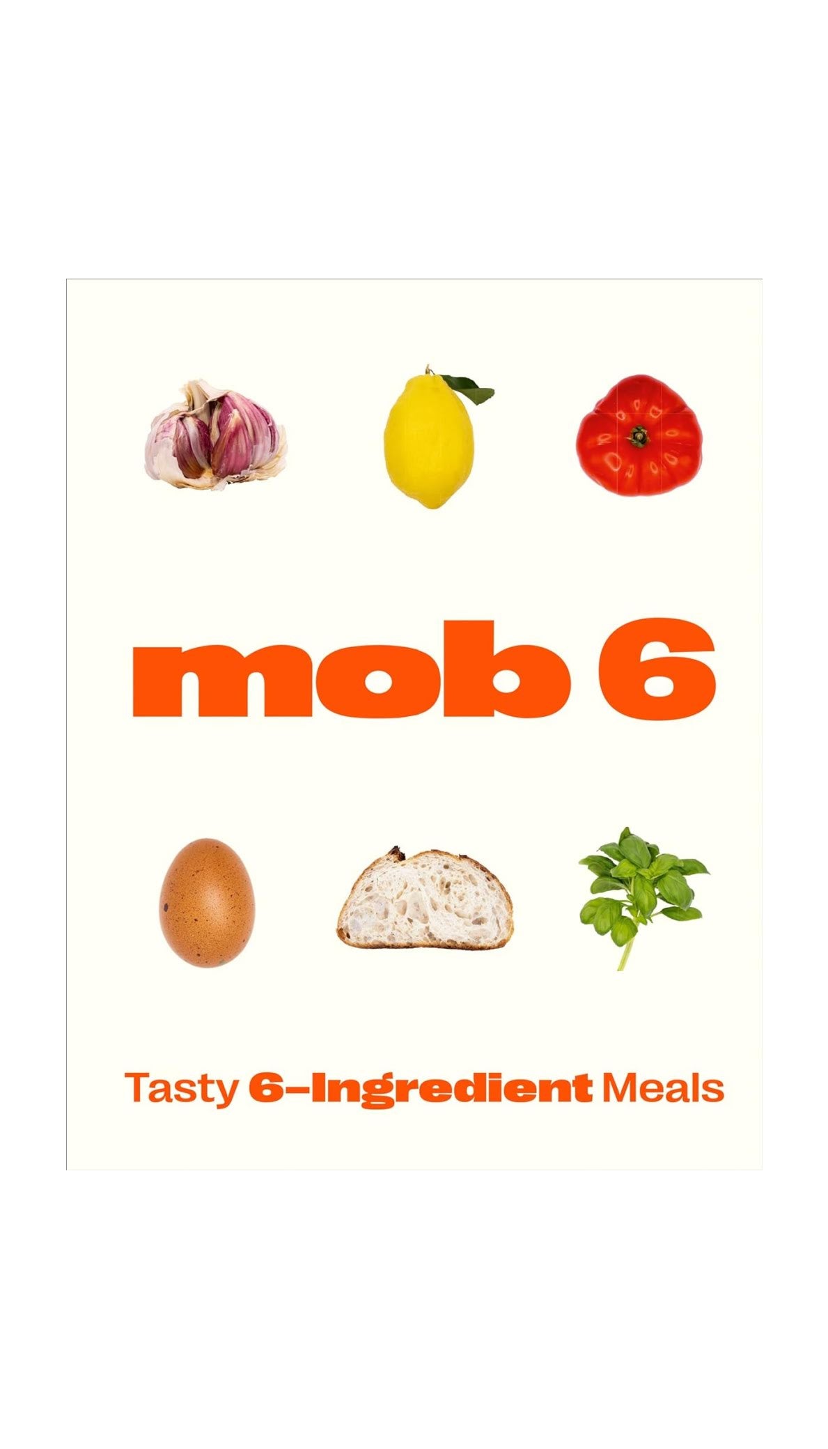 Mob 6: Tasty 6-Ingredient Meals Hardcover