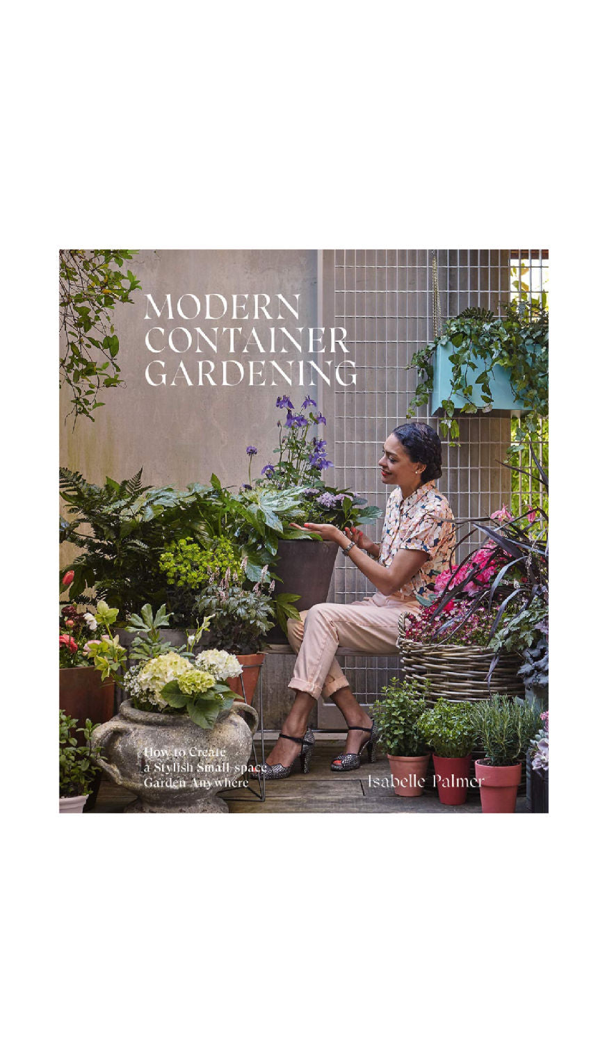 Modern Container Gardening / ISABELLE PALMER