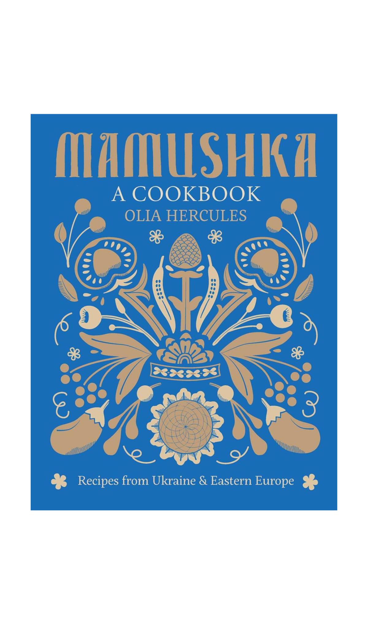 Mamushka: Recipes from Ukraine and Eastern Europe