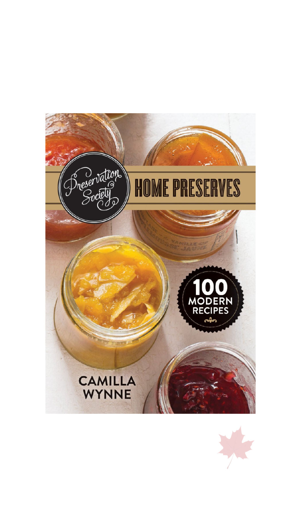 Preservation Society Home Preserves: 100 Modern Recipes