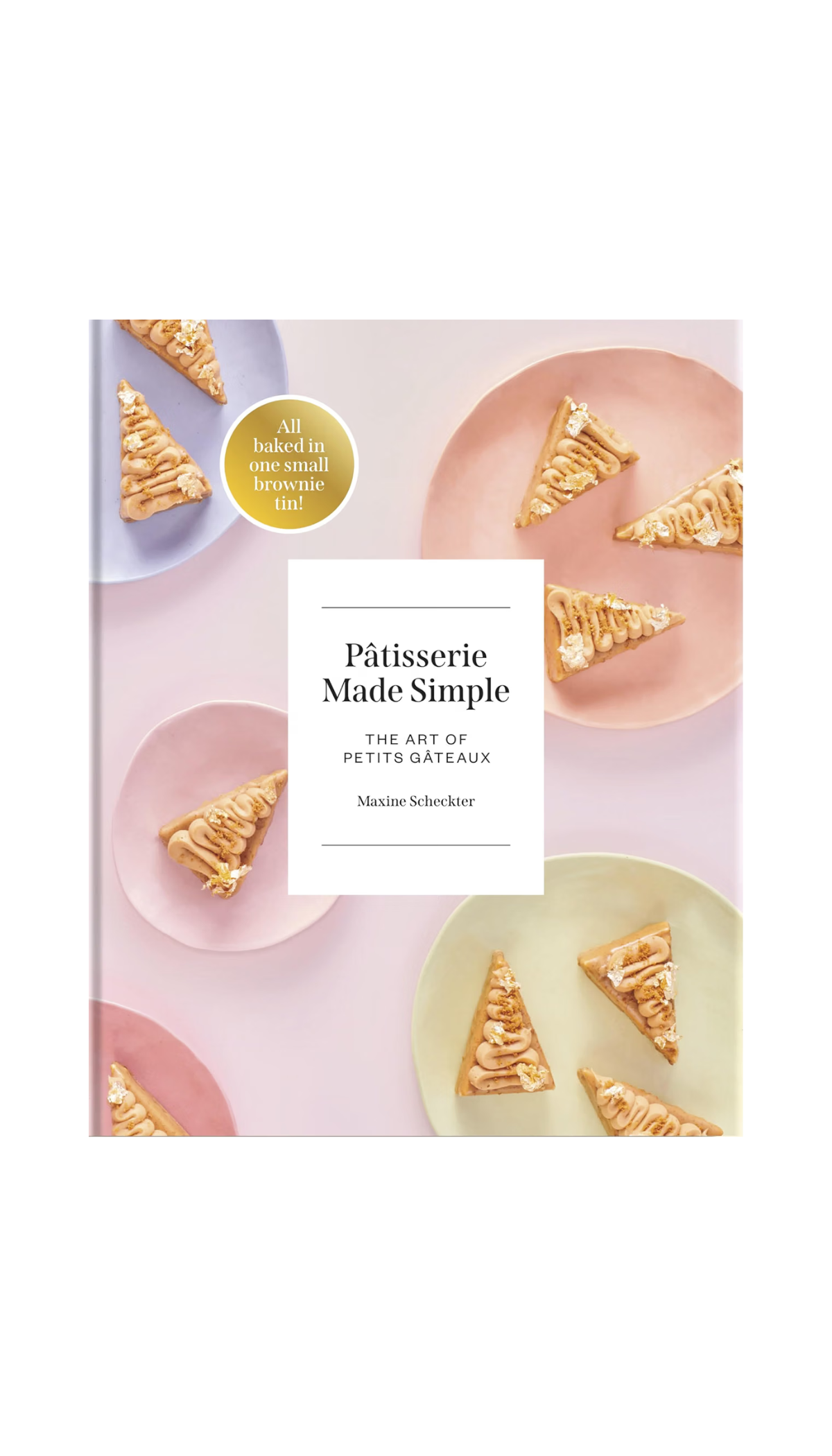 Pâtisserie Made Simple: The Art of Petits Gâteaux