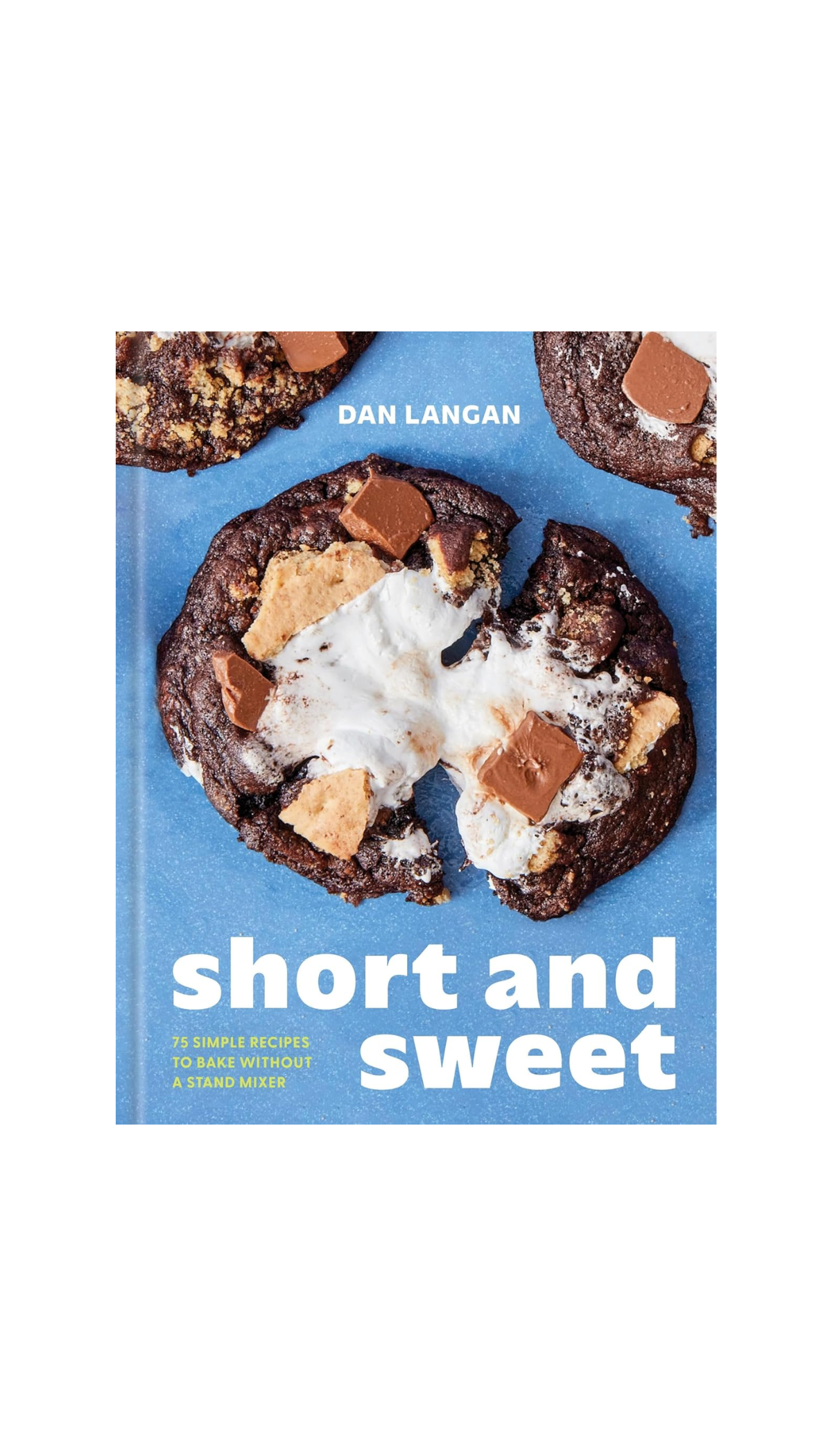 Short and Sweet: 75 Simple Recipes to Bake Without a Stand Mixer / COMING OCT. 6TH!
