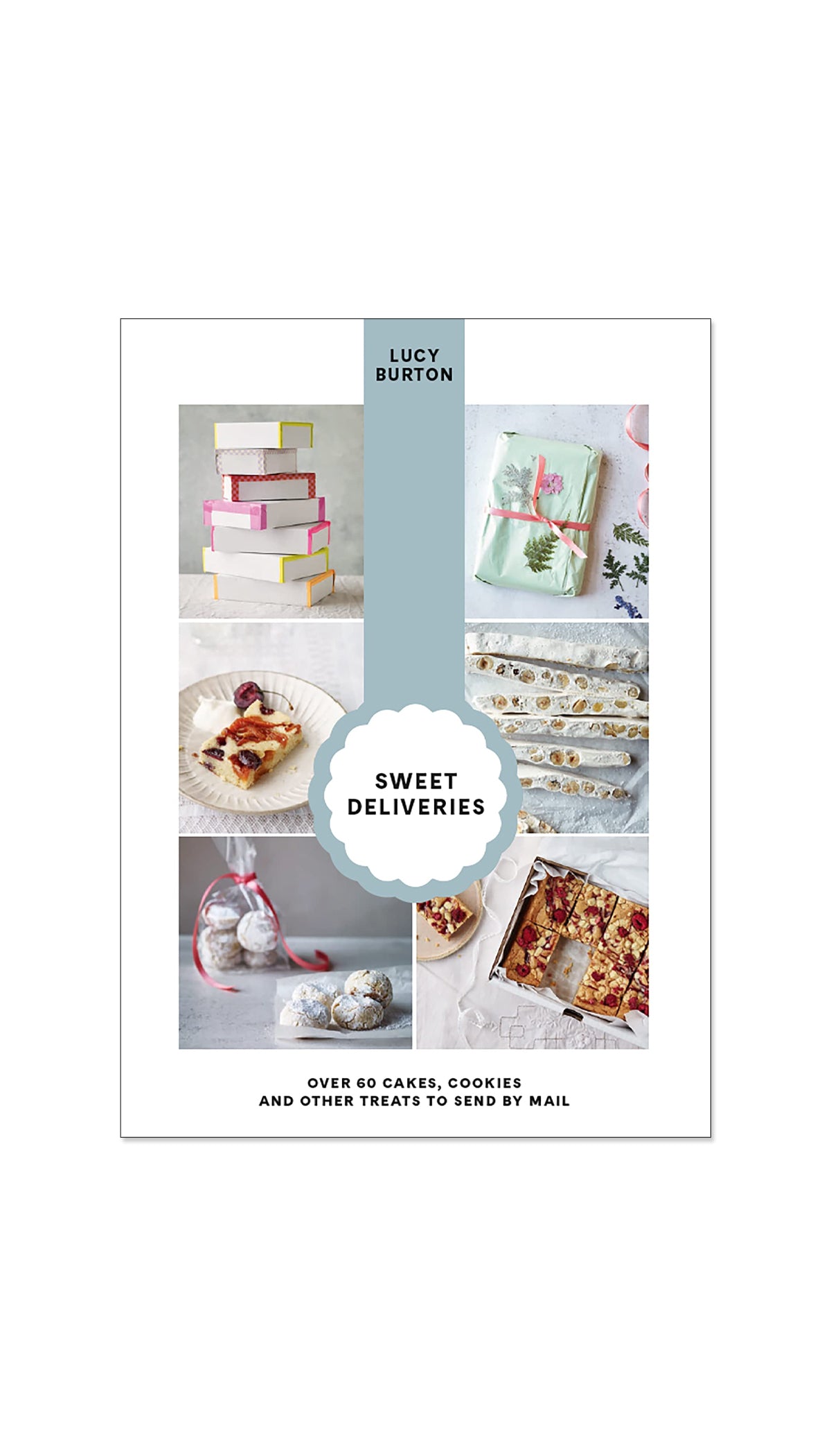 Sweet Deliveries: Over 50 Cakes, Cookies and Other Treats to Send by Mail