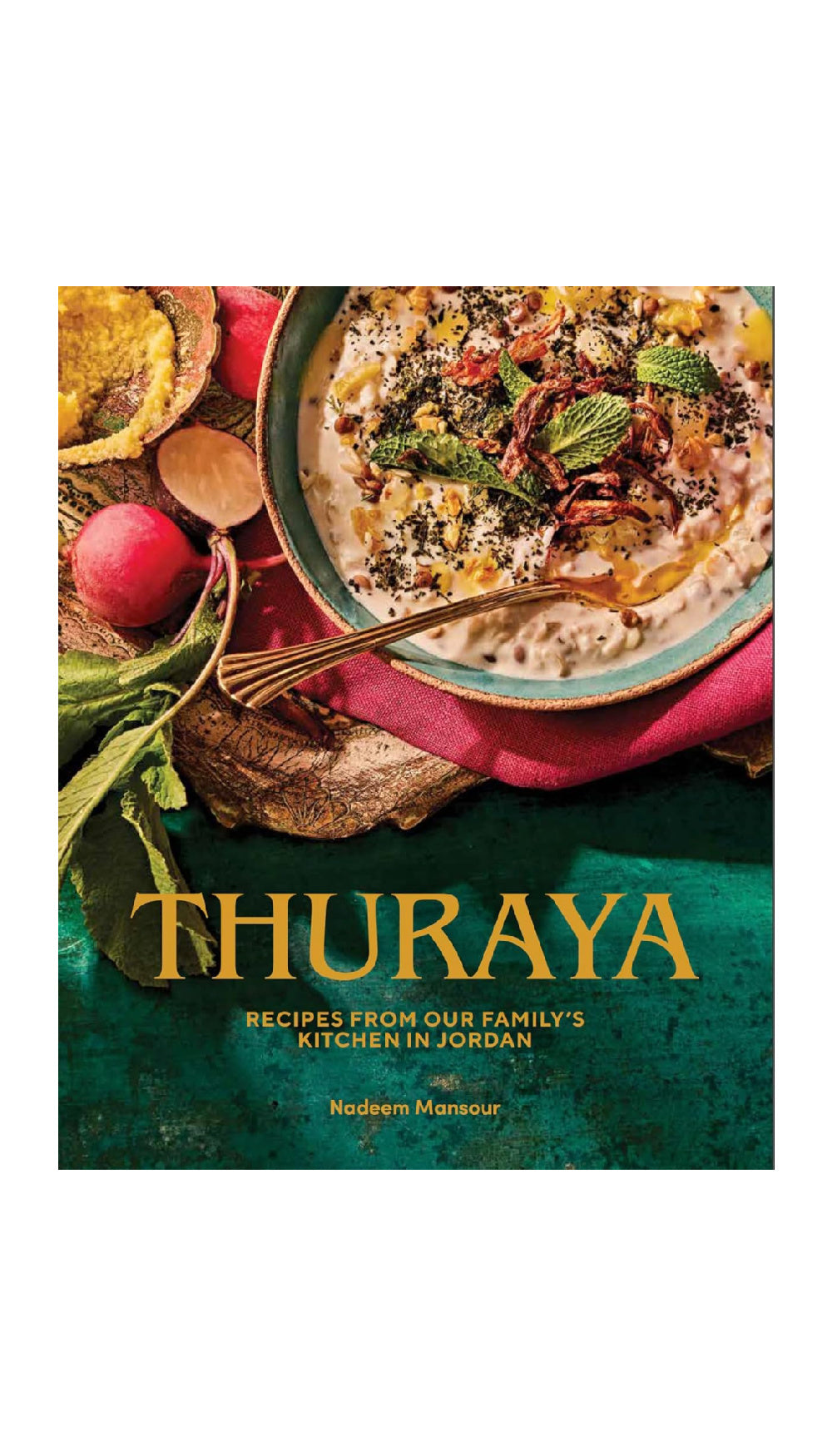 Thuraya: Recipes From Our Family's Kitchen in Jordan