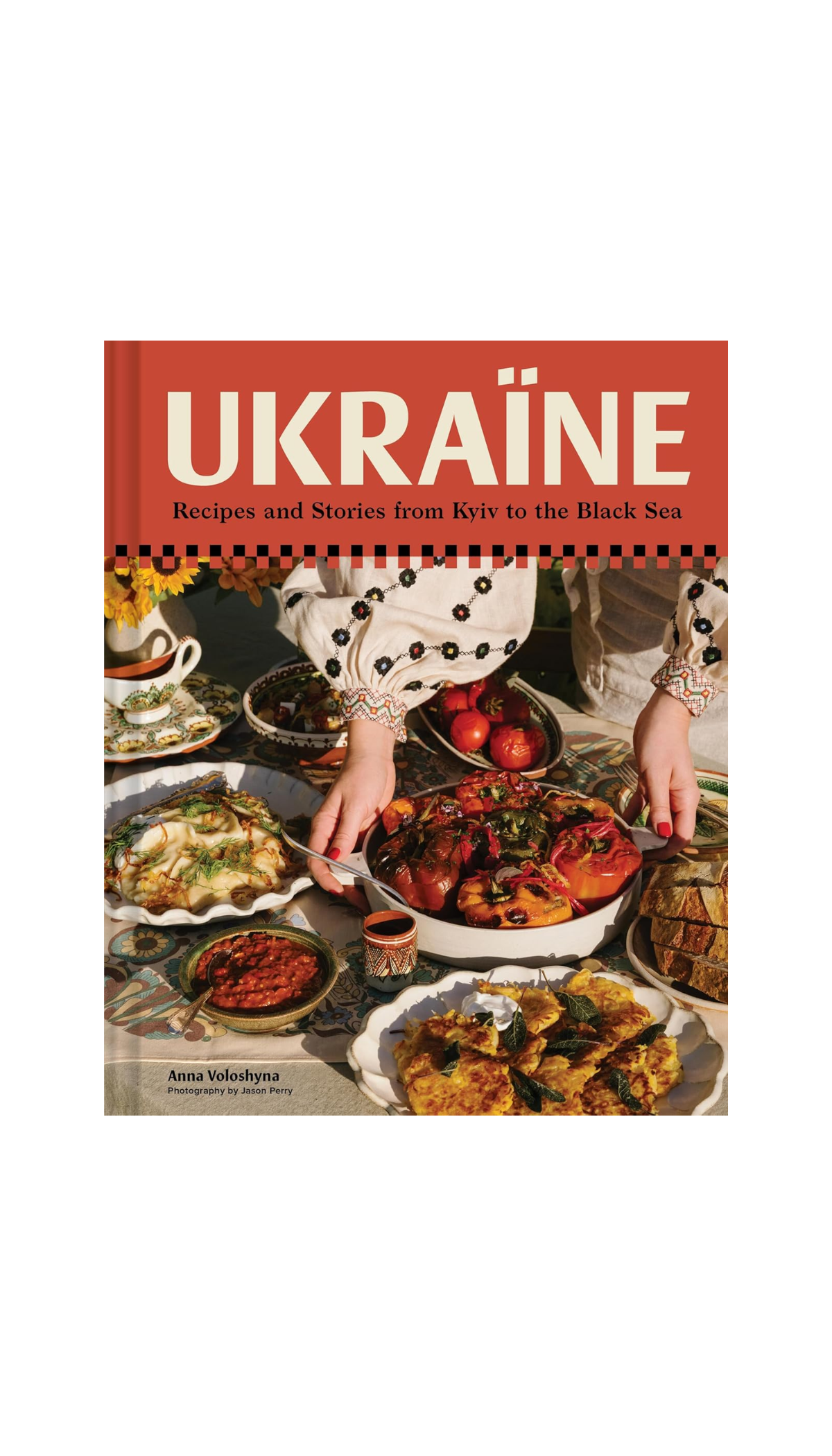 Ukraine: Recipes and Stories from Kyiv to the Black Sea / COMING OCT. 13TH!