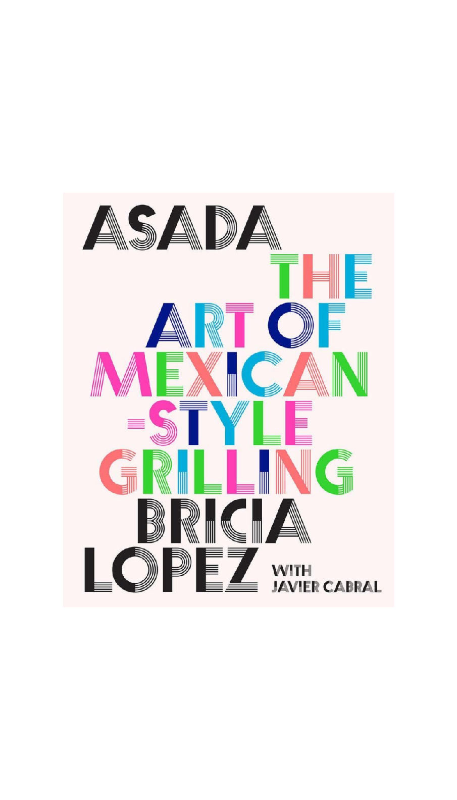Asada: The Art of Mexican-Style Grilling / BRICIA LOPEZ & JAVIER CABRAL