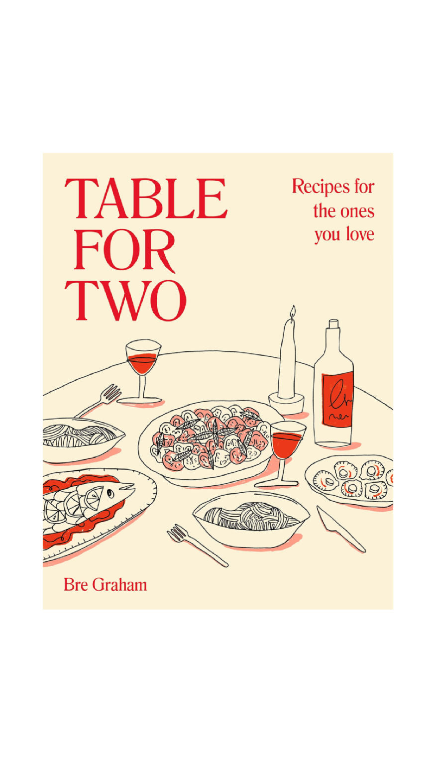 Table For Two: Recipes for the Ones You Love / BRE GRAHAM